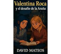 Valentina Roca y El Desafío de la Araña: Libro 3 de Valentina Roca: 7