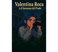 Valentina Roca y el fantasma del Prado: Libro 2 de Valentina Roca
