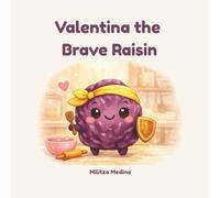 Valentina the Brave Raisin: A Story About Believing in Yourself