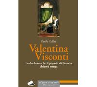 Valentina Visconti. La duchessa che il popolo di Francia chiamò strega