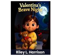 Valentina's Brave Night: A Bedtime Story About Being Brave in the Dark