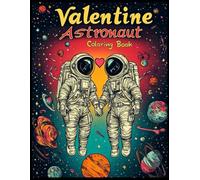 Valentine Astronaut Coloring Book: Romantic Two Astronauts in Love Coloring Pages for Stress Relief