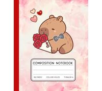 Valentine Capybara Notebook - Romantic Composition Book | 120 College-Ruled Pages | 7.5 x 9.25 in: Cute Capybara with Roses & Hearts | Love-Themed ... Journal for Girls, Teens, and Gift-Givers