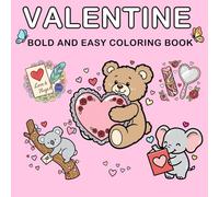 Valentine Coloring Book: Bold and Easy, Simple and Big Designs for Adults and Kids Featuring Adorable Hearts, Roses, Animal, and More - Perfect for Valentine's Day Fun