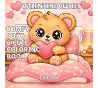 Valentine Cuties: A Comfy, Cozy & Cute Valentine's Day Coloring Book for Adults and Teens Featuring Easy, Bold, Simple, Big Designs, Cozy Corners, Sweet Treats, Lovable Creatures & Calm Moments