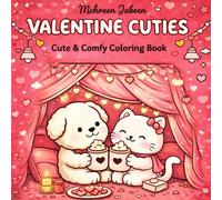 Valentine Cuties: Cute & Comfy Coloring Book for Adults ,Teens and Kids, Featuring Adorable Animals, Cozy Valentine Moments, Hearts, Sweet Treats & Cute Love-Themed Scenes