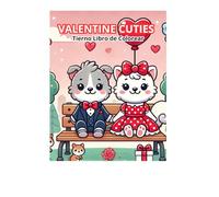 Valentine Cuties: Tierno Libro de Colorear: Lindo y Acogedor Libro de Colorear de Animales para el Día de San Valentín para Adultos y Adolescentes, ... para la Relajación y el Alivio del Estrés