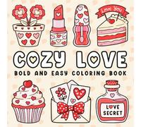 Valentine Day Gift For Kids: Cozy Love Bold And Easy Coloring Book: Featuring 50 Cute Coloring Pages, And Fun, Relaxing Designs, For Boys And Girls Age 6-8 8-12, Perfect For Valentine’s Day.