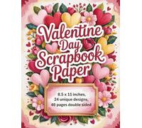 Valentine Day Scrapbook Paper: 48 Double-Sided Craft Sheets with Romantic Designs for Journaling, Crafting, Card Making & DIY Projects (8.5 x 11 inches)
