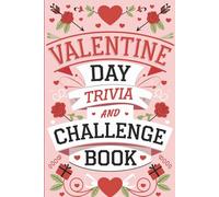 Valentine Day Trivia and Challenge Book: Engaging Questions, Unique Activities, and Playful Games to Share the Joy of Love - Great for Every Occasion!