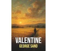 Valentine de George Sand - Édition originale et intégrale, avec biographie de George Sand: Roman d’amour et de société dans la France du XIXe siècle - ... incontournable de la littérature romantique