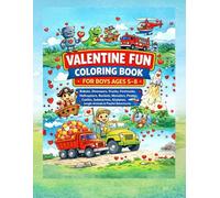 VALENTINE FUN COLORING BOOK FOR BOYS AGES 5-8: Robots, Dinosaurs, Trucks, Firetrucks, Helicopters, Rockets, Monsters, Pirates, Castles, Submarines, Airplanes, Jungle Animals and Playful Adventures