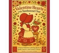 Valentine Hearts With Sunbonnet Sue: A Sweet Valentine Coloring book of Quilts, Quilting Hearts and Country Charm