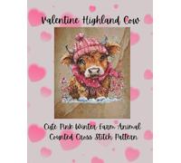 Valentine Highland Cow: Cute Pink Winter Cow Romantic Farm Animal Counted Cross Stitch Pattern