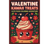 Valentine Kawaii Treats: Cute Food Coloring Adventure: Adorable Japanese-Style Adult Coloring Book with 35 Sweet Kawaii Food Characters Including Cute ... for Valentine's Day Fun and Stress Relief