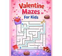 Valentine Mazes for Kids: A Fun Valentine’s Day Maze Activity Book for Kids Ages 3-8 (With Solutions Included)