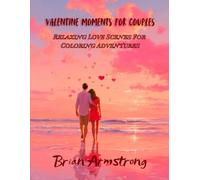 Valentine Moments for Couples: Relaxing Love Scenes For Coloring Adventures