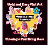 Valentine Nail Patterns: Bold and Easy Nail Art Coloring Book for Creative Kids and Teens