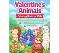 Valentine’s Animals Coloring Book for Kids: 50 Cute & Lovable Animal Coloring Pages Filled with Hearts, Love, and Valentine Fun for Kids Ages 3-8