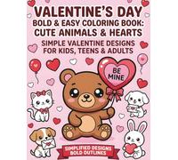 Valentine’s Day Bold & Easy Coloring Book: Cute Animals & Hearts: Simple Valentine Designs for Kids, Teens & Adults