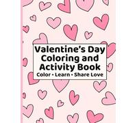 Valentine’s Day Coloring and Activity Book: Color, Learn and Share Love
