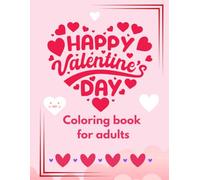 Valentine’s Day Coloring Book for Adults.: A relaxing coloring book for adults with romantic, cute, and love-themed designs for stress relief.