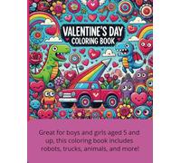 Valentine’s Day Coloring Book for Boys, with Robots, Dinosaurs, and More: Valentine, Coloring Book, Cute Animals, Robots, Trucks | Great for all ages, ... trucks, robots, cute animals, and mor