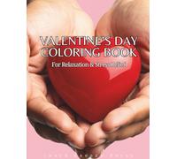 Valentine’s Day Coloring Book For Relaxation & Stress Relief: Celebration of Love through Coloring 50 ready-to-color unique heart illustrations