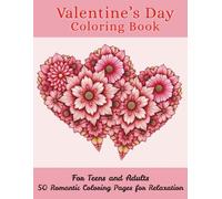 Valentine’s Day Coloring Book for Teens and Adults: 50 Romantic Coloring Pages for Relaxation and Stress Relief