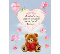 Valentine’s Day Ephemera Book to Cut Out & Collage: A Beautiful Collection of 120+ High-Quality Valentine’s Day Watercolor Illustrations For ... Mixed Media, Paper Crafts, And DIY Projects.