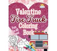 Valentine’s Day Fire Truck Coloring Book: A Fun and Festive fire truck hearts and love coloring book for Kids!