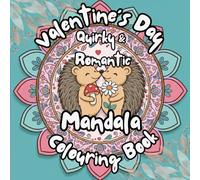 VALENTINE’S DAY MANDALA COLOURING BOOK: QUIRKY & ROMANTIC