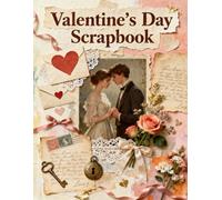 Valentine’s Day Scrapbook: A Carefully Designed 8.5 × 11 Scrapbook Papers with Over 200 Craft Elements on 35 Pages of Stunning Patterns, Cutouts & Creative Designs