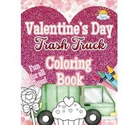Valentine’s Day Trash Truck Coloring Book: A Heart-Filled Coloring Adventure for Kids Who Love Trucks!