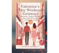 VALENTINE’S DAY WEEKEND GETAWAYS: Romantic, Budget-Friendly Short Trips for Couples Looking to Escape