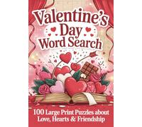 : Valentine’s Day Word Search: 100 Large Print Puzzles About Love, Hearts & Friendship