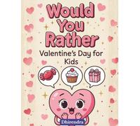 Valentine’s Day Would You Rather for Kids: A Sweet and Silly Would You Rather Games with Funny Choices, Giggles, and Heart-Filled Fun for Kids Ages 6-12