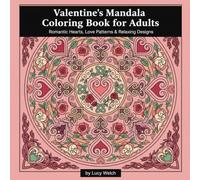 Valentine’s Mandala Coloring Book for Adults: Romantic Hearts, Love Patterns & Relaxing Designs