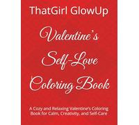 Valentine’s Self-Love Coloring Book: A Cozy and Relaxing Valentine’s Coloring Book for Calm, Creativity, and Self-Care