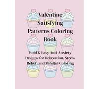 Valentine Satisfying Patterns Coloring Book: Bold & Easy Anti-Anxiety Designs for Relaxation, Stress Relief, and Mindful Coloring
