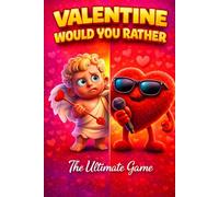 Valentine Would You Rather: The Ultimate Cupid Catastrophe & Sugar Rush Showdown: 200+ Hilarious Questions, Silly Scenarios, and Impossible Choices for Kids (Valentine's Day Gifts for Kids)