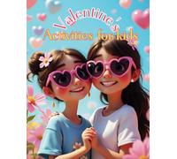 Valentine's activities for kids: A Fun-Filled Book Packed with Coloring Pages, Mazes, Math Challenges, and Creative Classroom Activities to Spark Joy and Learning