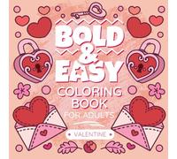 Valentines Coloring Book For Adults: Bold & Easy Love, Flowers and Sweet Heart Colouring with Cute & Simple Designs For Kids & Adults