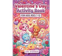 Valentine's Day Activity Book for Kids Ages 7-12: 75+ Fun Puzzles - Word Search, Mazes, Crosswords, Cryptograms & Logic Games for childrens 7 8 9 10 11 12 years
