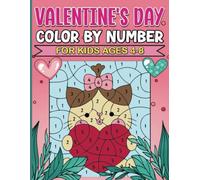 Valentine's Day Color By Number For Kids Ages 4-8: Perfect Valentine’s Day Activity Book for Kids: Color by Number and Celebrate Love