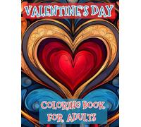 Valentine's Day Coloring Book for Adults: Indulge in Romance: Overflowing with Chocolates, Hearts, and Passionate Designs for Lovers to Celebrate Together
