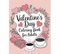 Valentine's Day Coloring Book for Adults: Romantic Designs, Heartfelt Patterns, and Relaxing Fun: Celebrate Love with 50 Heartwarming Coloring Pages Perfect for Stress Relief and Creativity