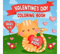Valentine's Day Coloring Book for Kids Ages 1-4: Fun and Easy Valentines Day Designs to Color for Little Kids, Toddlers and Preschool