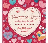 Valentines Day Coloring Book: For Kids and Teens!