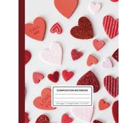 Valentine's Day Composition Notebook: Romantic Heart-Themed College Ruled Journal, 120 Pages, 7.5 x 9.25 Inches, Soft Matte Cover: Perfect for Love ... Gift Idea for Couples, Friends, and Students